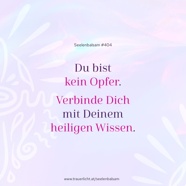 Du bist kein Opfer. Verbinde Dich mit Deinem heiligen Wissen.