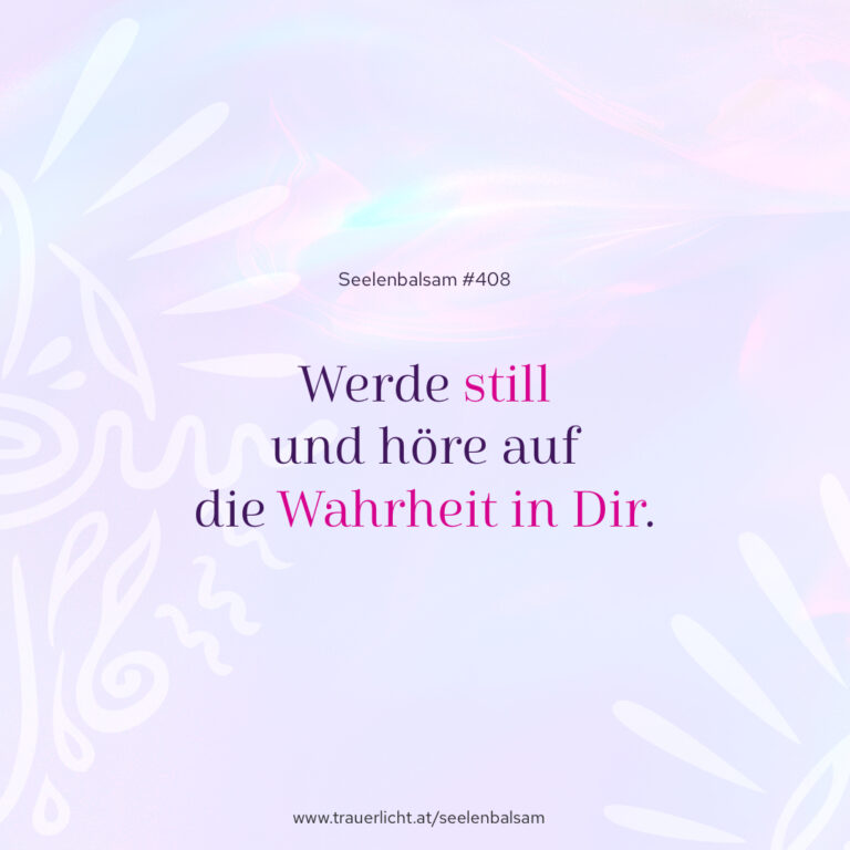 Werde still und höre auf die Wahrheit in Dir.