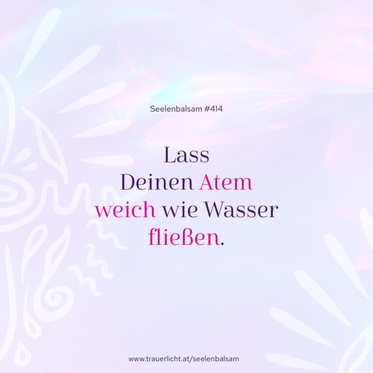 Lass Deinen Atem weich wie Wasser fließen.