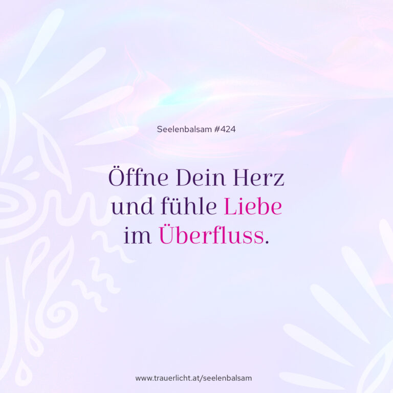 Öffne Dein Herz und fühle Liebe im Überfluss.