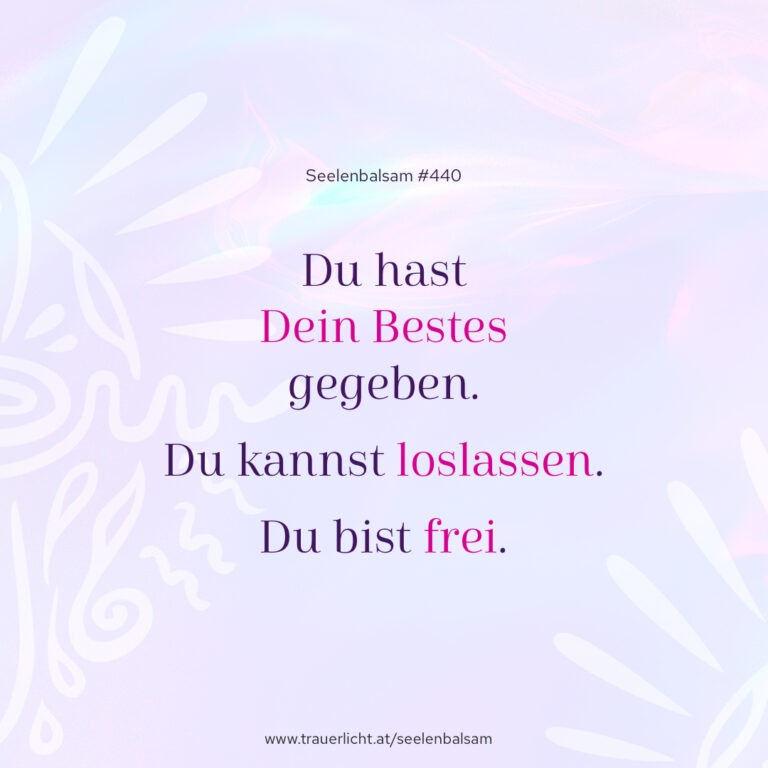 Du hast Dein Bestes gegeben. Du kannst loslassen. Du bist frei.