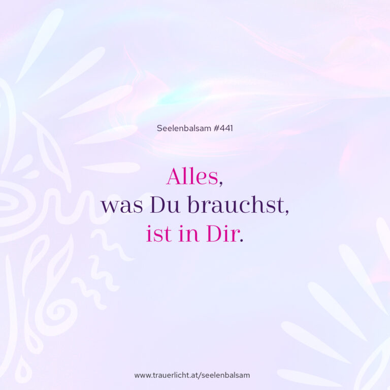 Alles, was Du brauchst, ist in Dir.