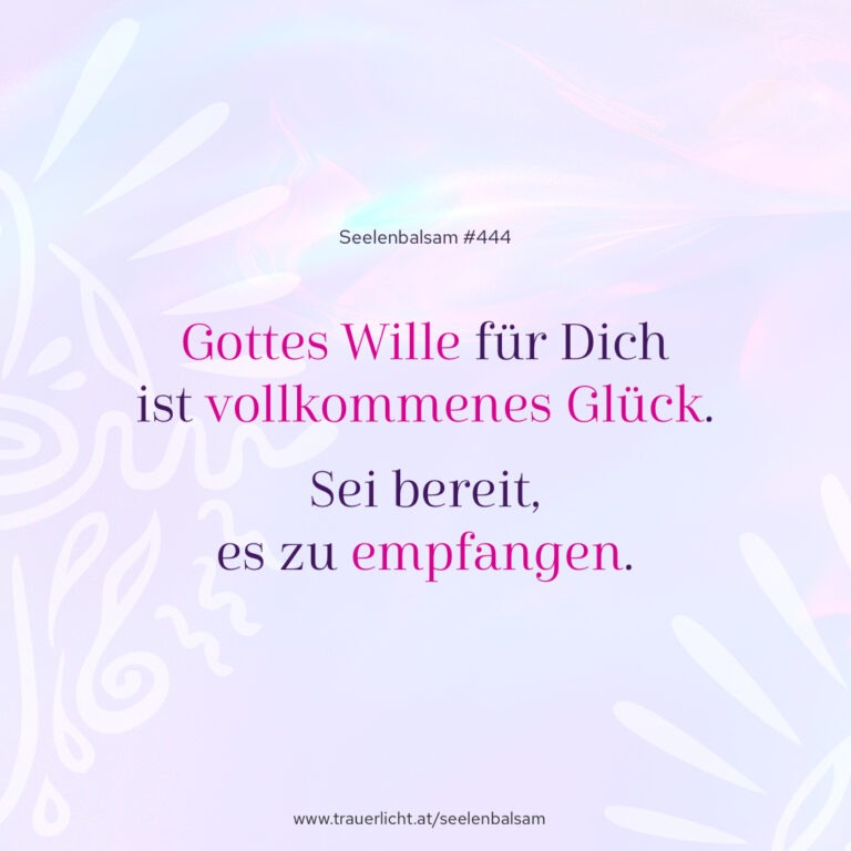 Gottes Wille für Dich ist vollkommenes Glück. Sei bereit, es zu empfangen.