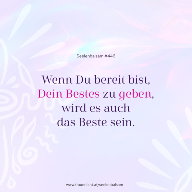 Wenn Du bereit bist, Dein Bestes zu geben, wird es auch das Beste sein.