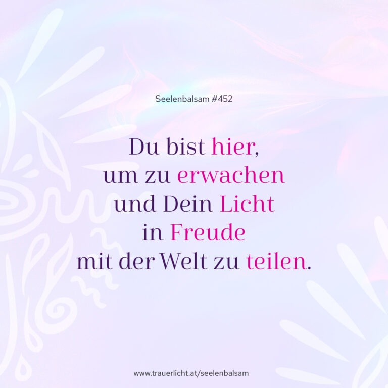 Du bist hier, um zu erwachen und Dein Licht in Freude mit der Welt zu teilen.