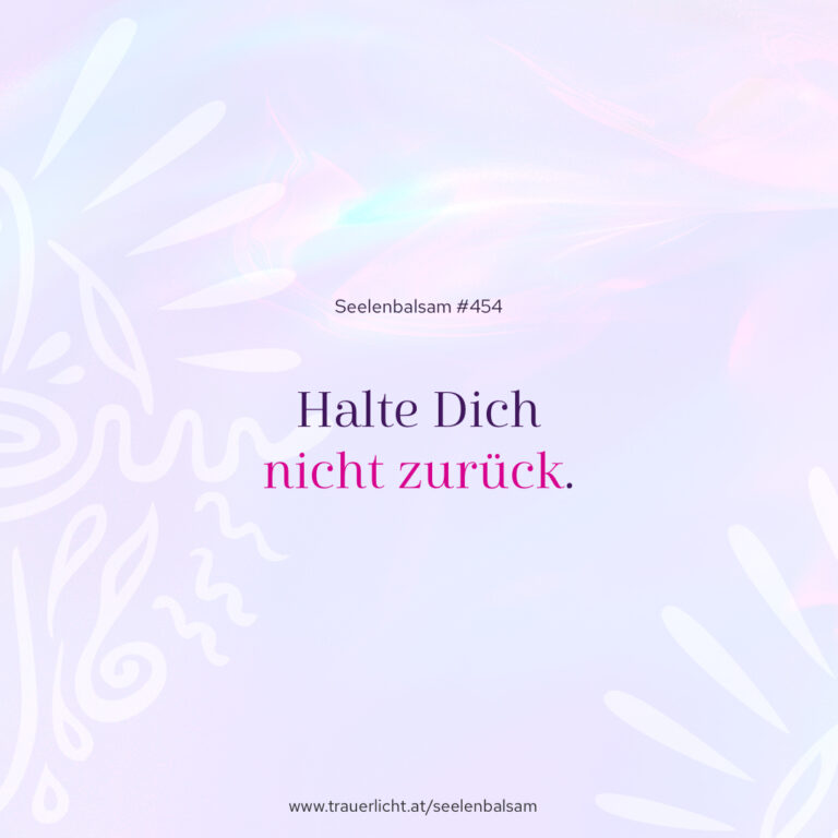 Halte Dich nicht zurück.