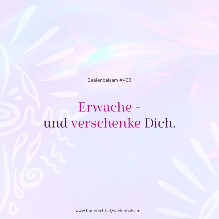 Erwache - und verschenke Dich.