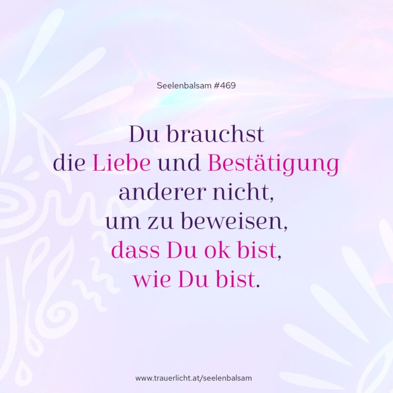 Du brauchst die Liebe und Bestätigung anderer nicht, um zu beweisen, dass Du ok bist, wie Du bist.