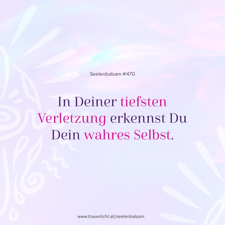 In Deiner tiefsten Verletzung erkennst Du Dein wahres Selbst.