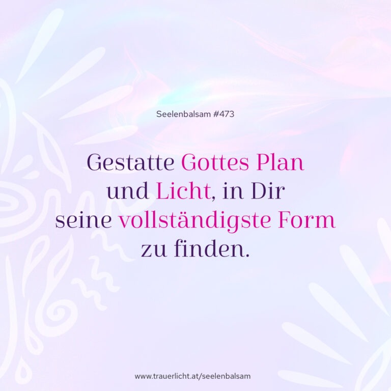 Gestatte Gottes Plan und Licht, in Dir seine vollständigste Form zu finden.