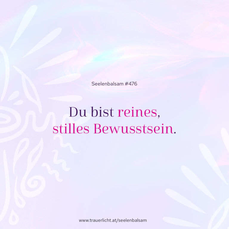 Du bist reines, stilles Bewusstsein.