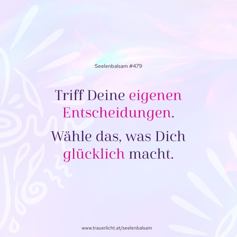 Triff Deine eigenen Entscheidungen. Wähle das, was Dich glücklich macht.