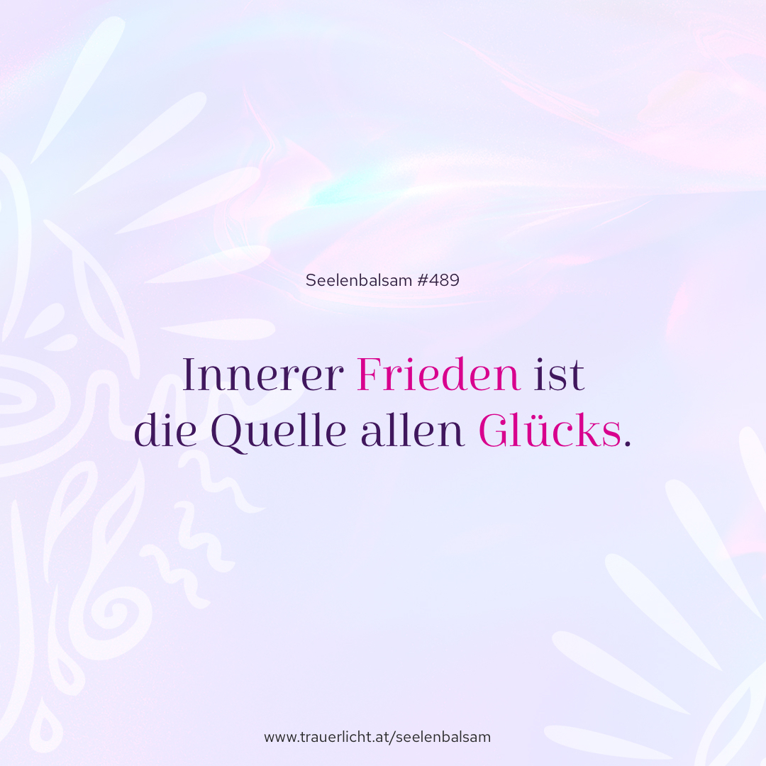 Innerer Frieden ist die Quelle allen Glücks.