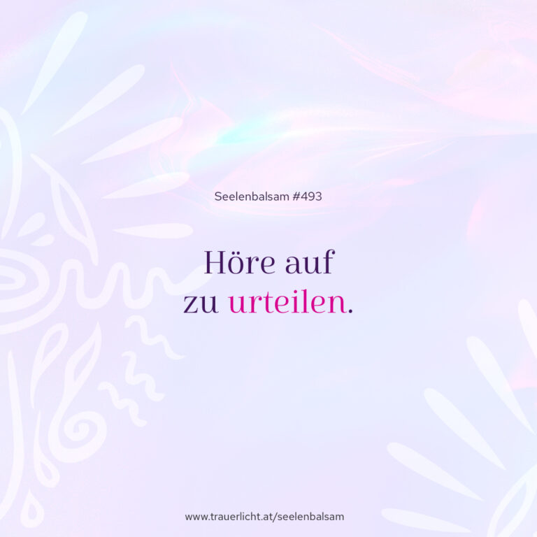 Höre auf zu urteilen.