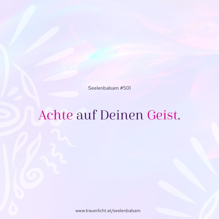 Achte auf Deinen Geist.