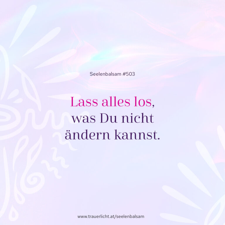 Lass alles los, was Du nicht ändern kannst.