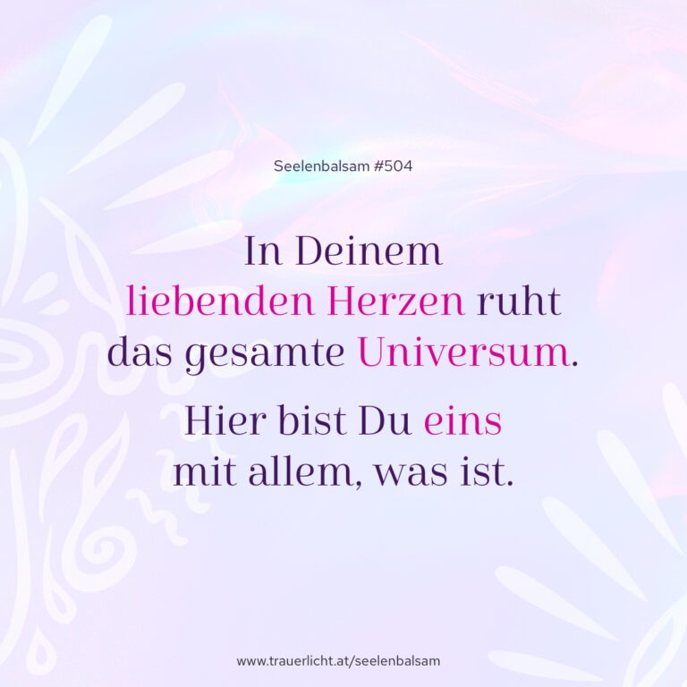 In Deinem liebenden Herzen ruht das gesamte Universum. Hier bist Du eins mit allem, was ist.