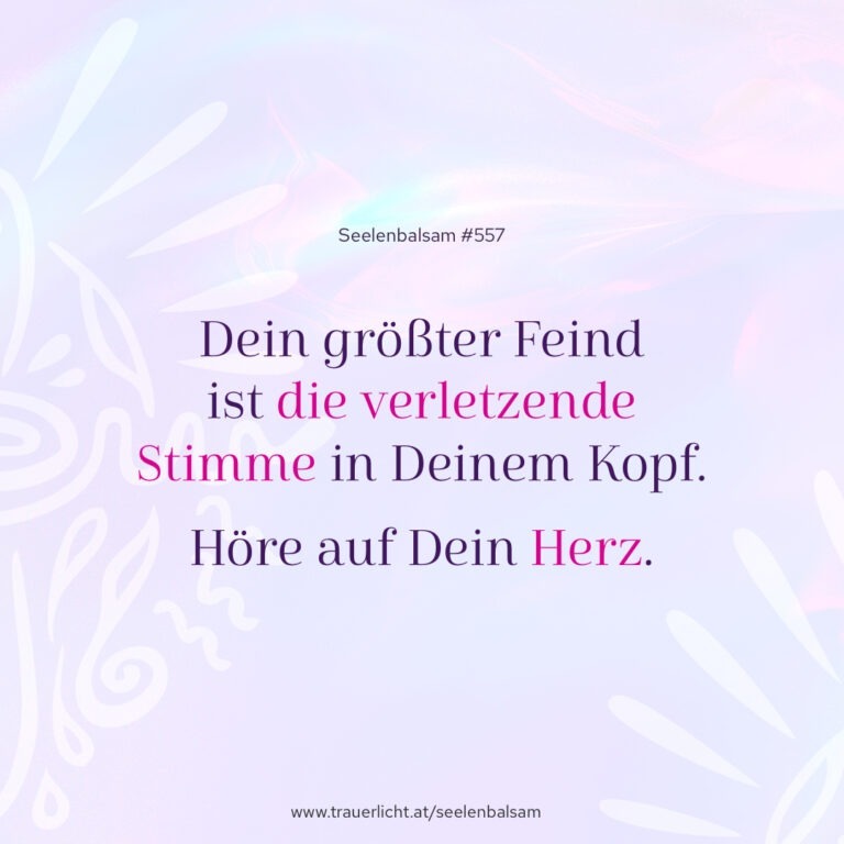 Dein größter Feind ist die verletzende Stimme in Deinem Kopf. Höre auf Dein Herz.