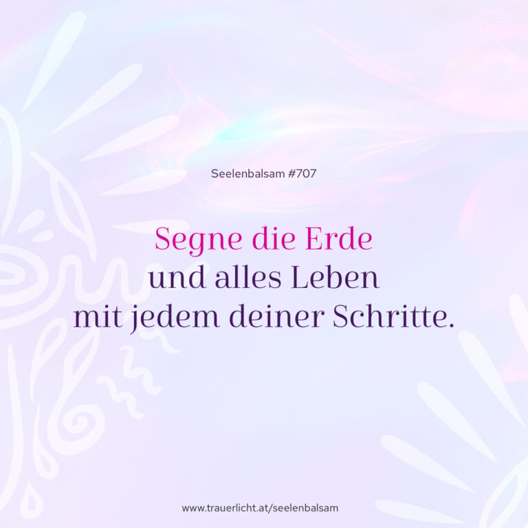 Segne die Erde und alles Leben mit jedem deiner Schritte.