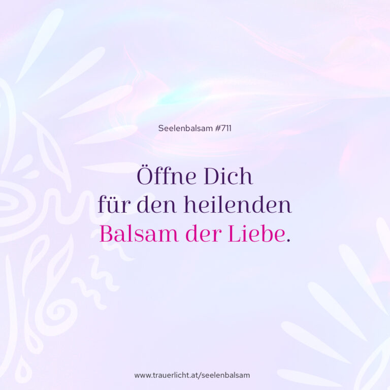 Öffne Dich für den heilenden Balsam der Liebe.