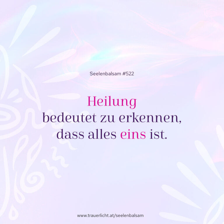 Heilung bedeutet zu erkennen, dass alles eins ist.