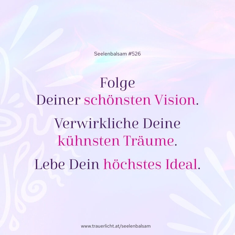 Folge Deiner schönsten Vision. Verwirkliche Deine kühnsten Träume. Lebe Dein höchstes Ideal.