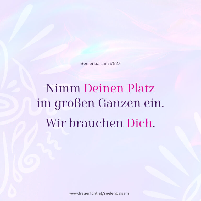 Nimm Deinen Platz im großen Ganzen ein. Wir brauchen Dich.