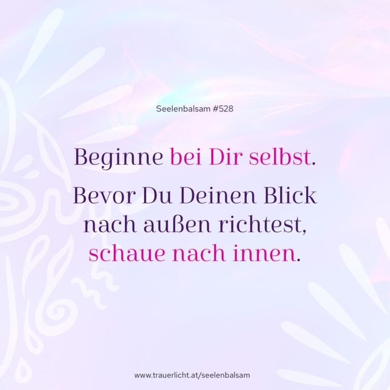 Beginne bei Dir selbst. Bevor Du Deinen Blick nach außen richtest, schaue nach innen.