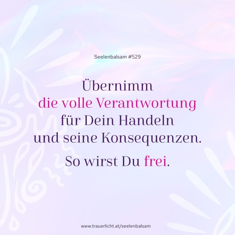 Übernimm die volle Verantwortung für Dein Handeln und seine Konsequenzen. So wirst Du frei.