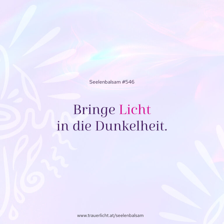 Bringe Licht in die Dunkelheit.