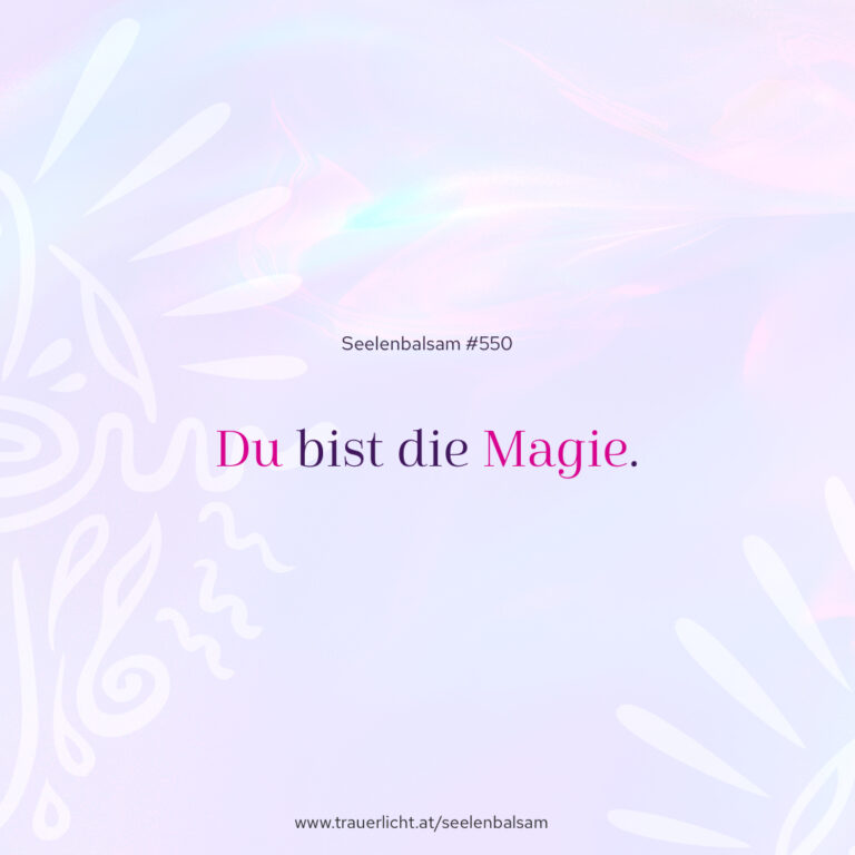 Du bist die Magie.