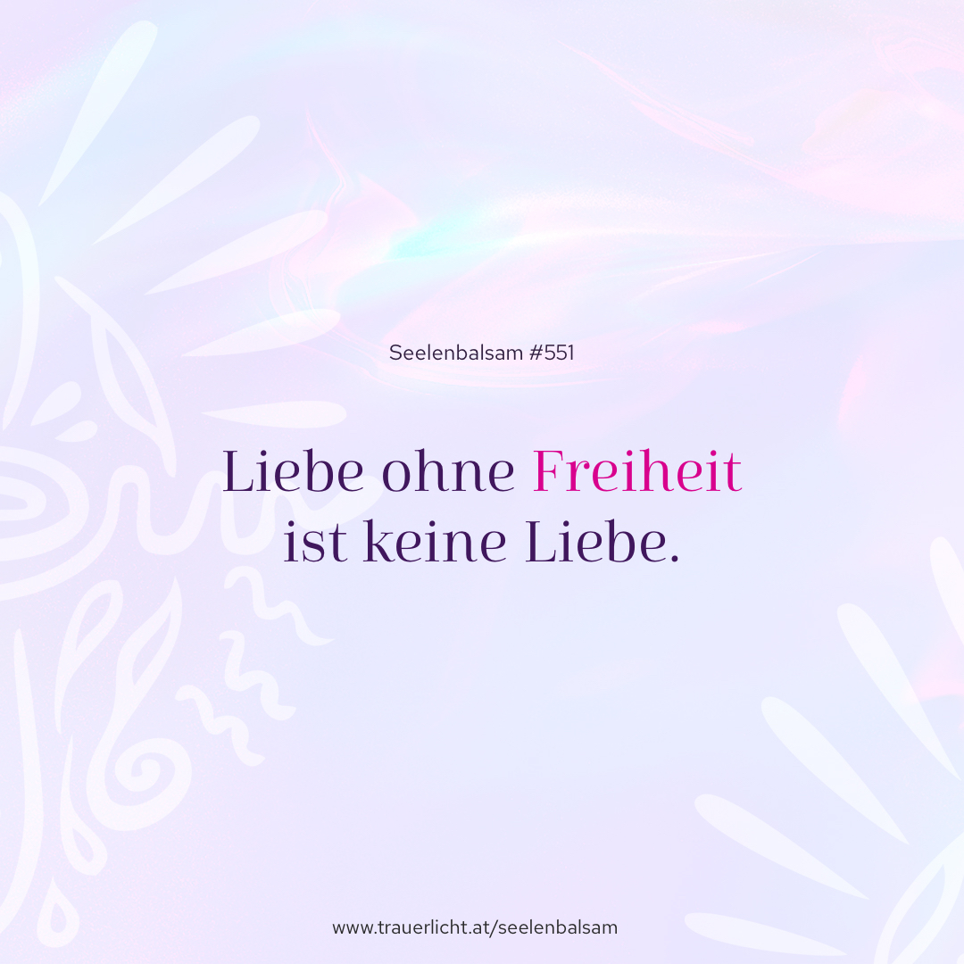 Liebe ohne Freiheit ist keine Liebe.