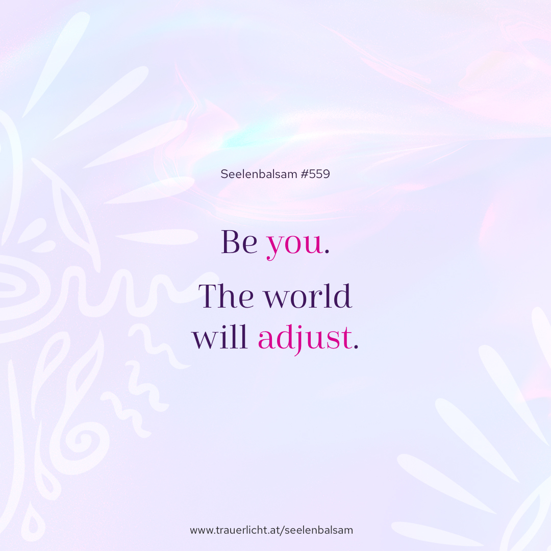 Be you. The world will adjust.