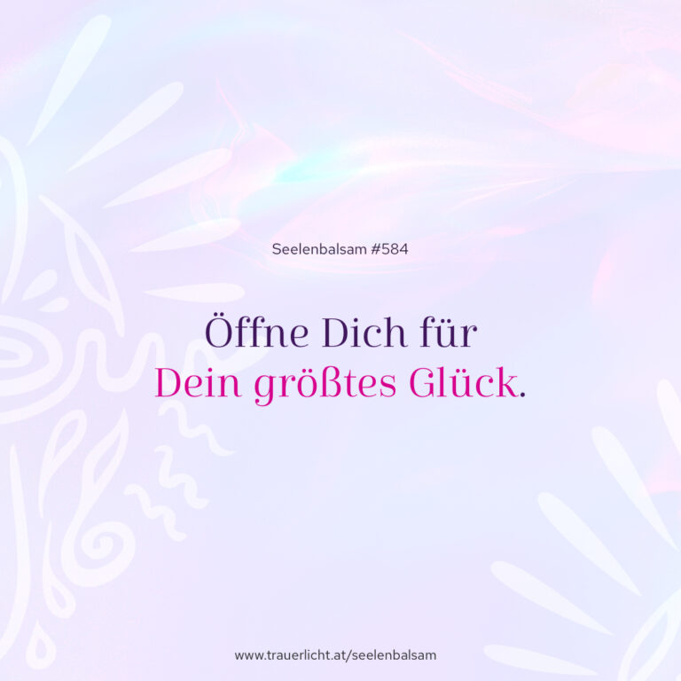 Öffne Dich für Dein größtes Glück.