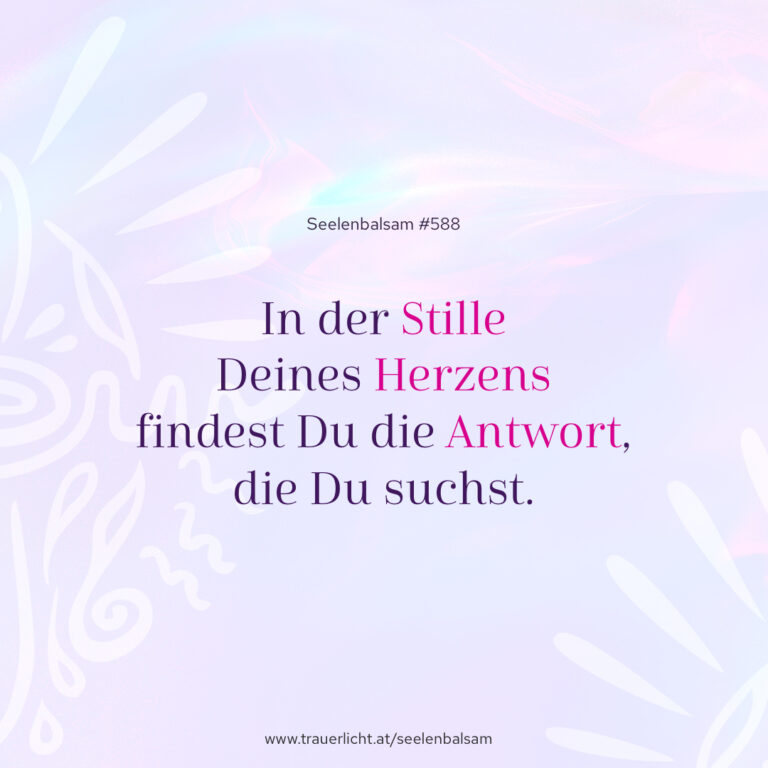 In der Stille Deines Herzens findest Du die Antwort, die Du suchst.
