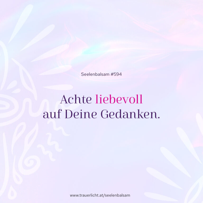 Achte liebevoll auf Deine Gedanken.