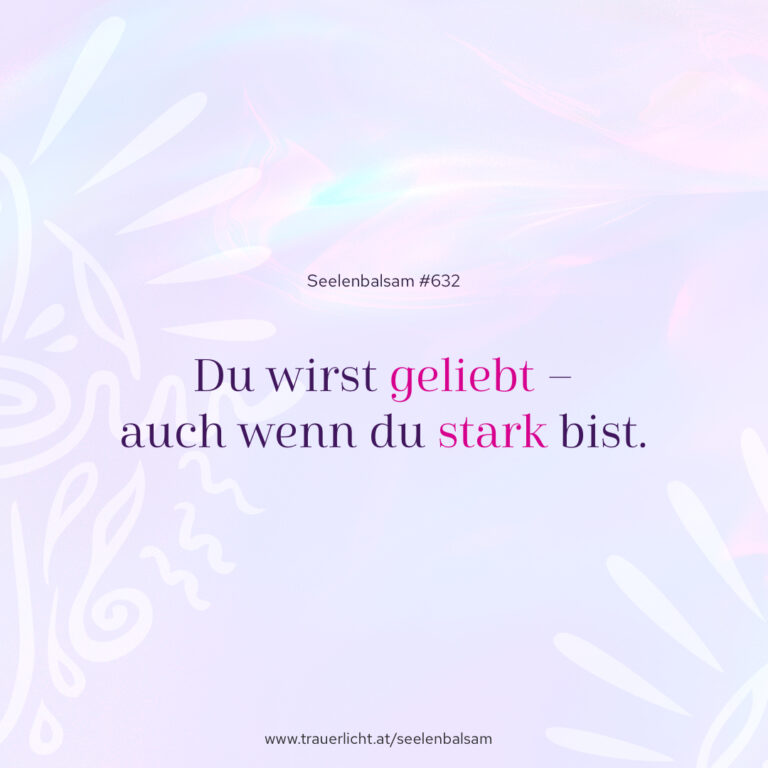Du wirst geliebt – auch wenn du stark bist.