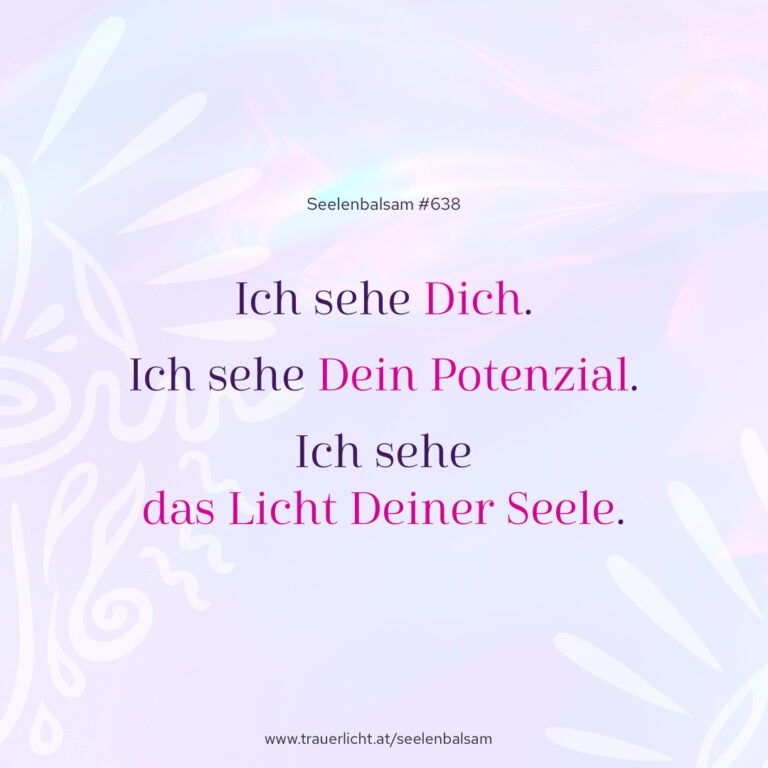 Ich sehe Dich. Ich sehe Dein Potenzial. Ich sehe das Licht Deiner Seele.