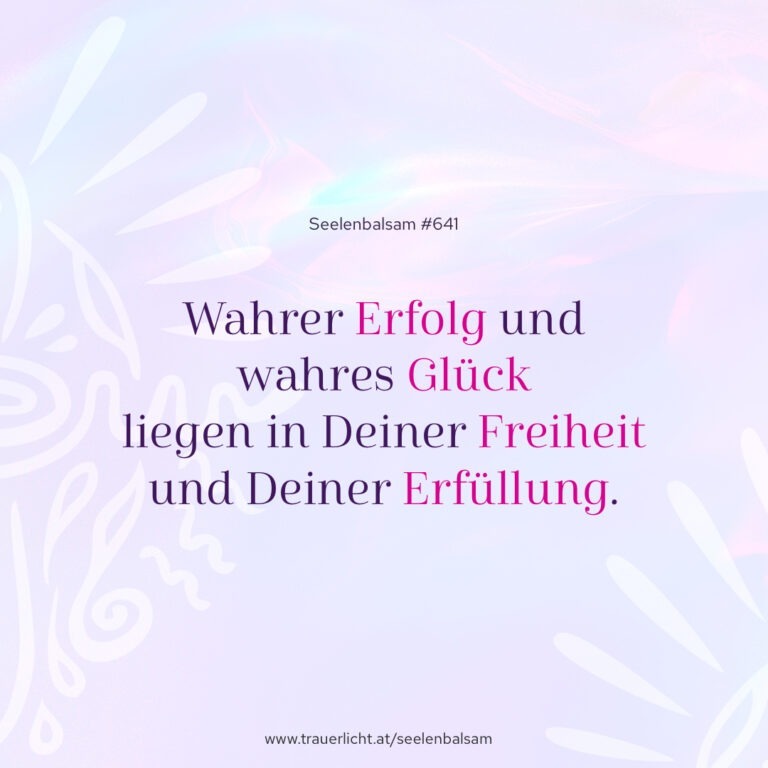 Wahrer Erfolg und wahres Glück liegen in Deiner Freiheit und Deiner Erfüllung.