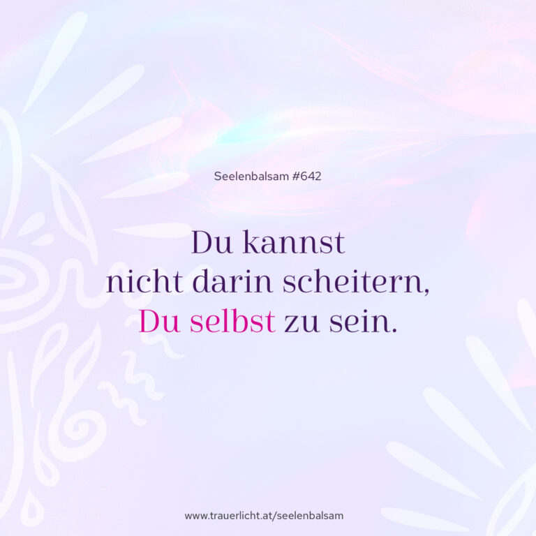 Du kannst nicht darin scheitern, Du selbst zu sein.