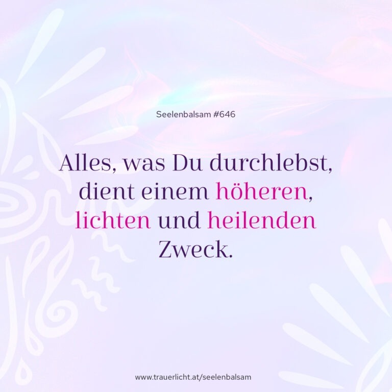 Alles, was Du durchlebst, dient einem höheren, lichten und heilenden Zweck.