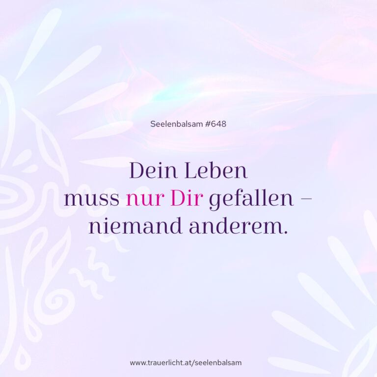 Dein Leben muss nur Dir gefallen – niemand anderem.