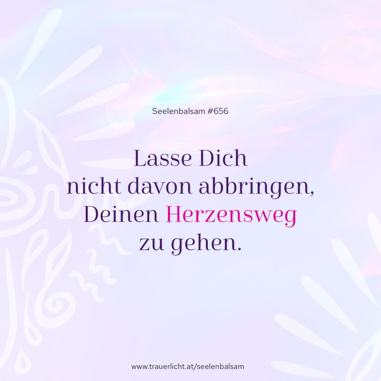 Lasse Dich nicht davon abbringen, Deinen Herzensweg zu gehen.