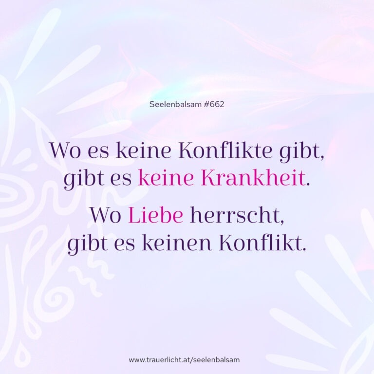 Wo es keine Konflikte gibt, gibt es keine Krankheit. Wo Liebe herrscht, gibt es keinen Konflikt.