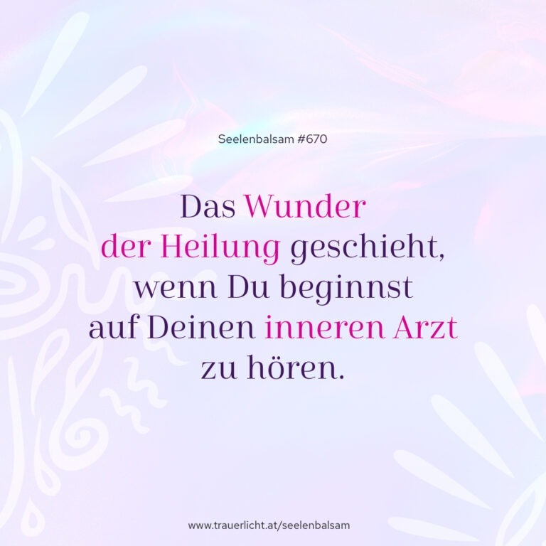 Das Wunder der Heilung geschieht, wenn Du beginnst auf Deinen inneren Arzt zu hören.