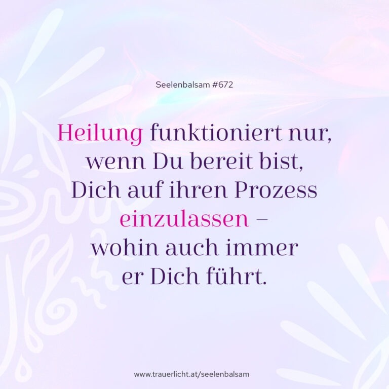 Heilung funktioniert nur, wenn Du bereit bist, Dich auf ihren Prozess einzulassen – wohin auch immer er Dich führt.