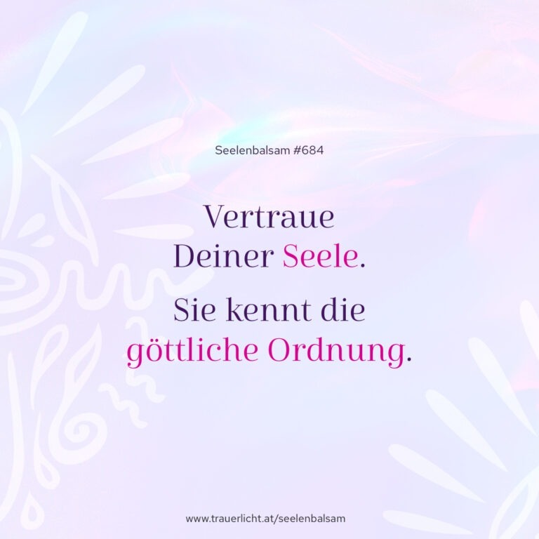 Vertraue Deiner Seele. Sie kennt die göttliche Ordnung.