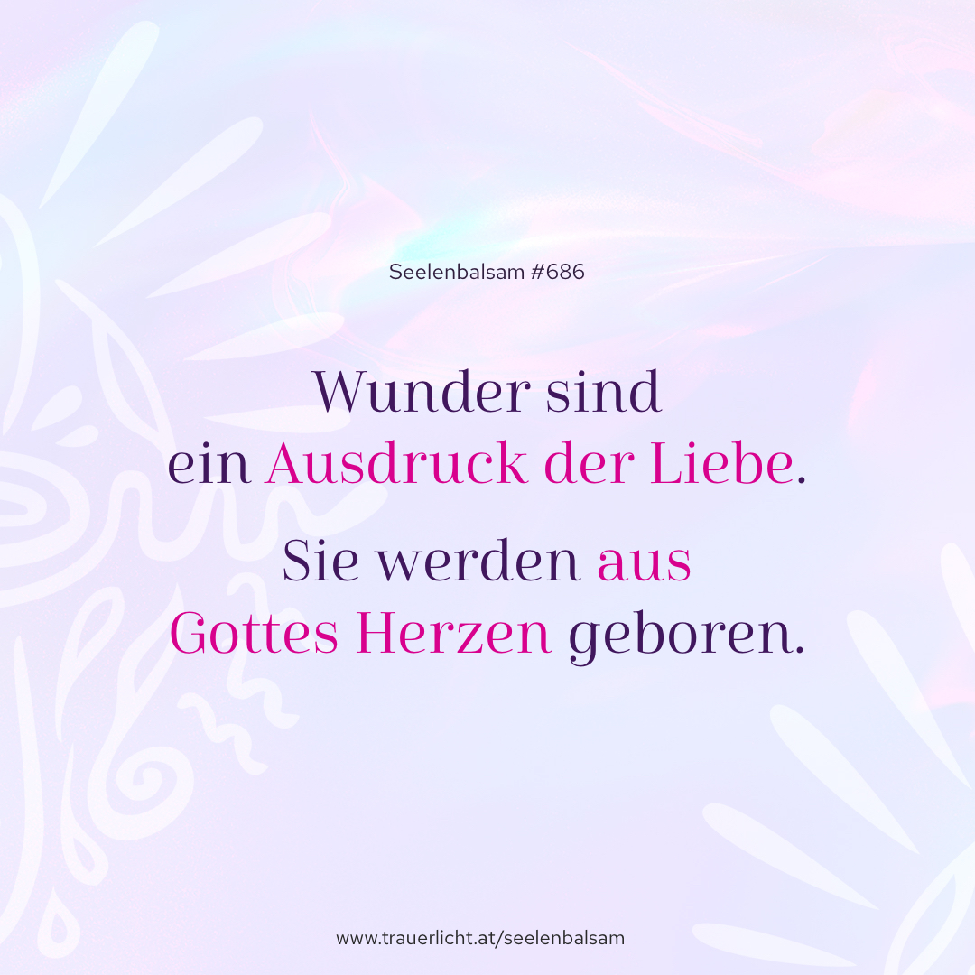 Wunder sind ein Ausdruck der Liebe. Sie werden aus Gottes Herzen geboren.