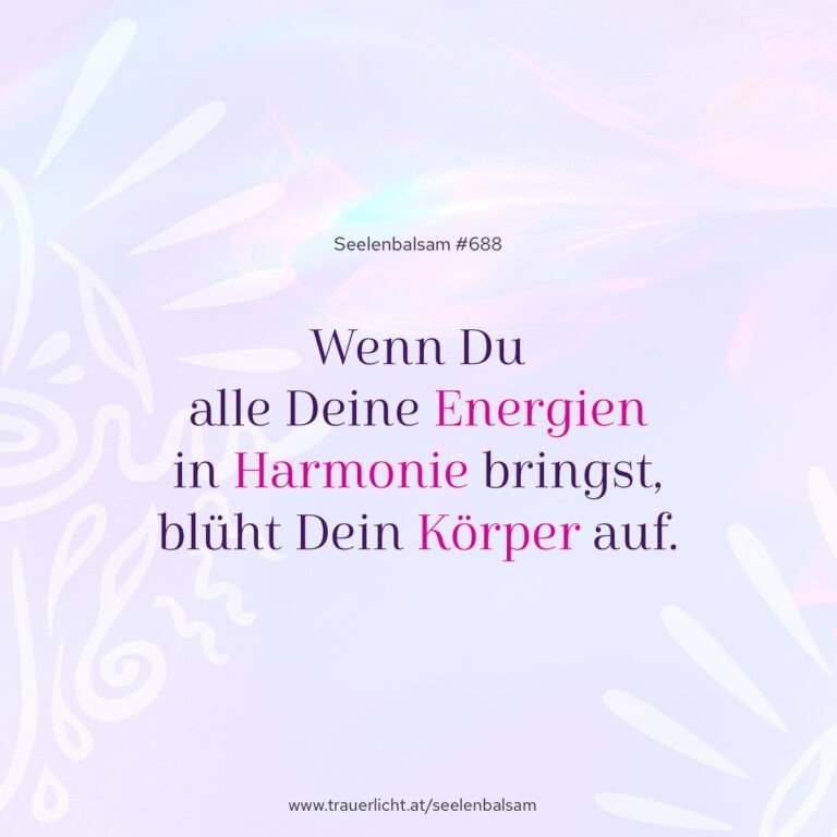 Wenn Du alle Deine Energien in Harmonie bringst, blüht Dein Körper auf.