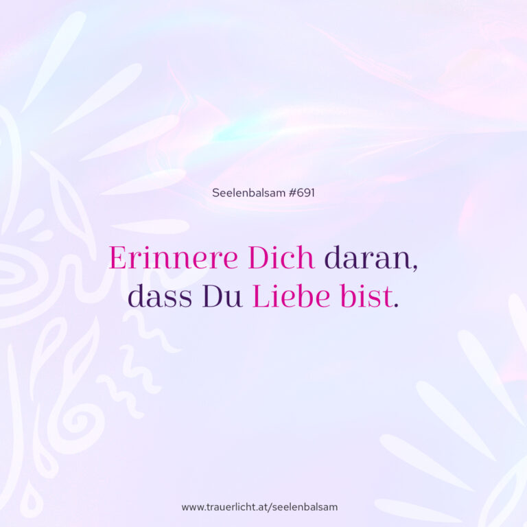 Erinnere Dich daran, dass Du Liebe bist.